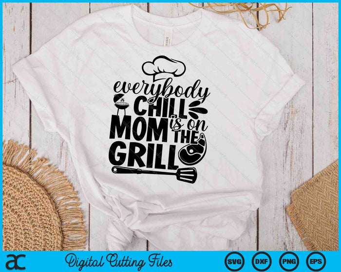 Everybody Chill Mom Is On The Grill SVG PNG Digital Printable Files