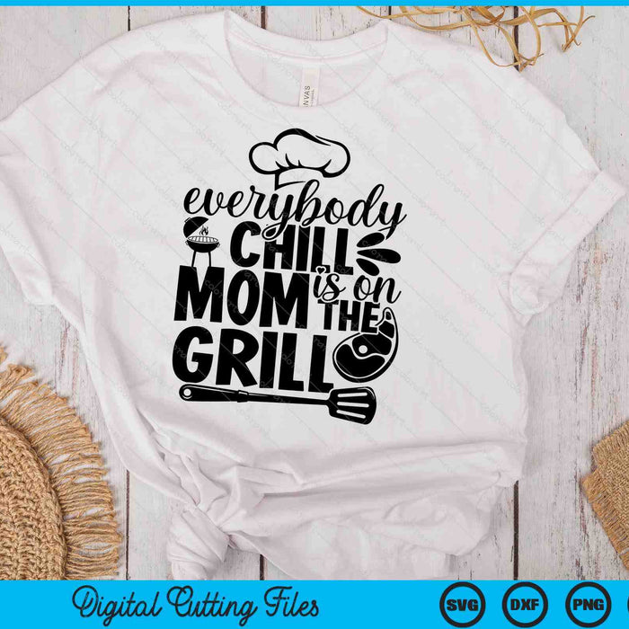 Everybody Chill Mom Is On The Grill SVG PNG Digital Printable Files