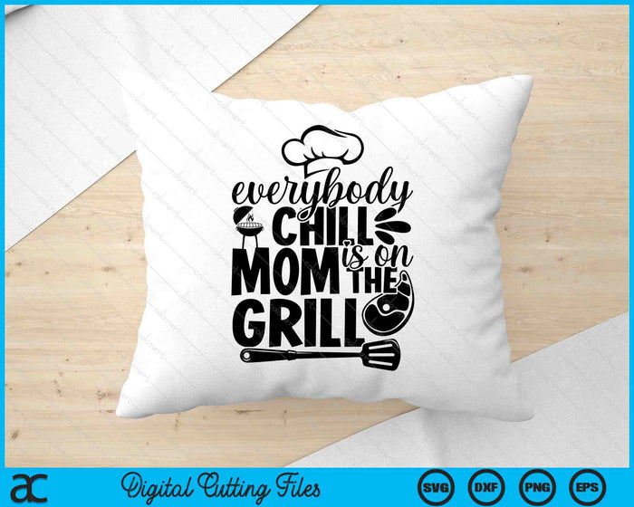 Everybody Chill Mom Is On The Grill SVG PNG Digital Printable Files