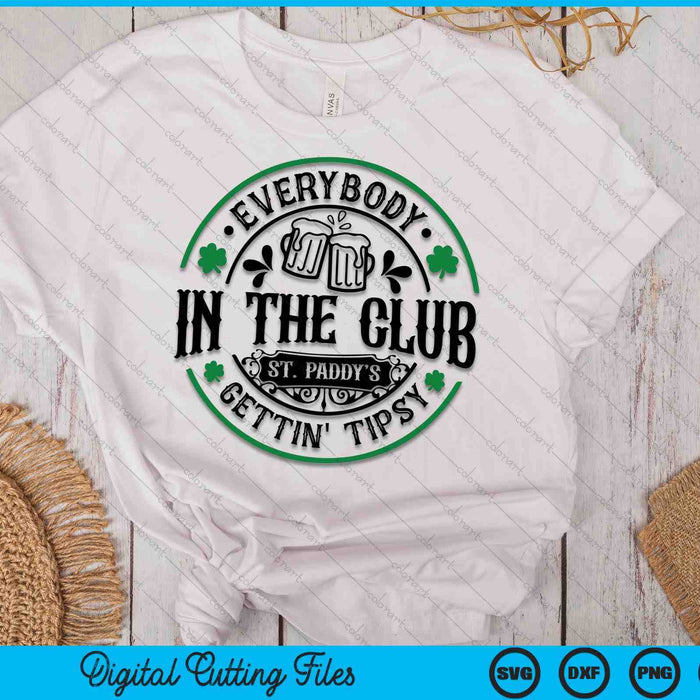 Everybody In The Club Gettin Tipsy St Paddy's SVG PNG Digital Printable Files