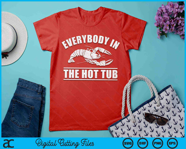 Everybody In The Hot Tub Funny Crawfish Boil Mardi Gras SVG PNG Digital Files