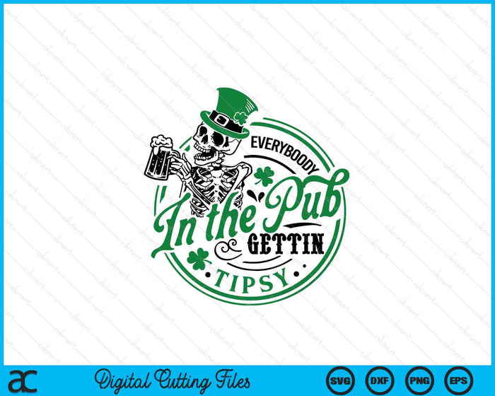 Everybody In The Pub Gettin Tipsy St Patricks Day SVG PNG Digital Printable Files