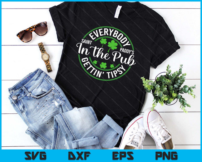 Everybody In The Pub Getting Tipsy Funny St Patrick's Day SVG PNG Digital Printable Files