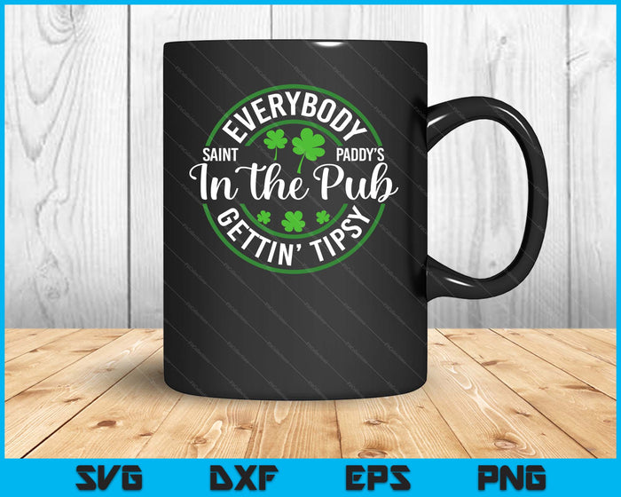 Everybody In The Pub Getting Tipsy Funny St Patrick's Day SVG PNG Digital Printable Files