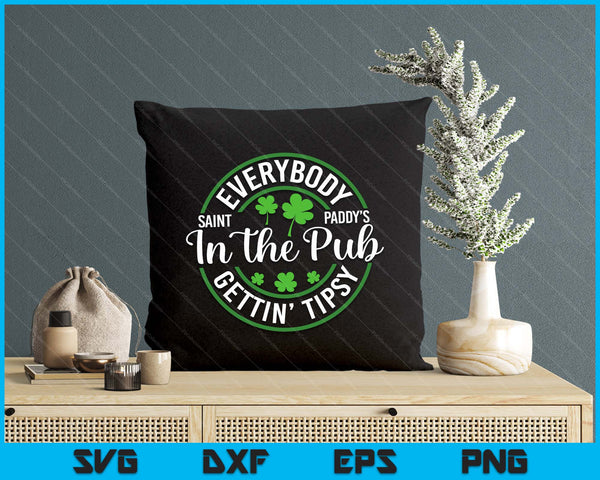 Everybody In The Pub Getting Tipsy Funny St Patrick's Day SVG PNG Digital Printable Files