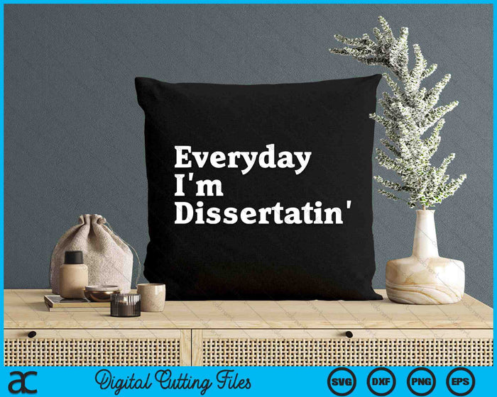 Everyday I'm Dissertatin' Doctorate Graduation SVG PNG Digital Cutting File