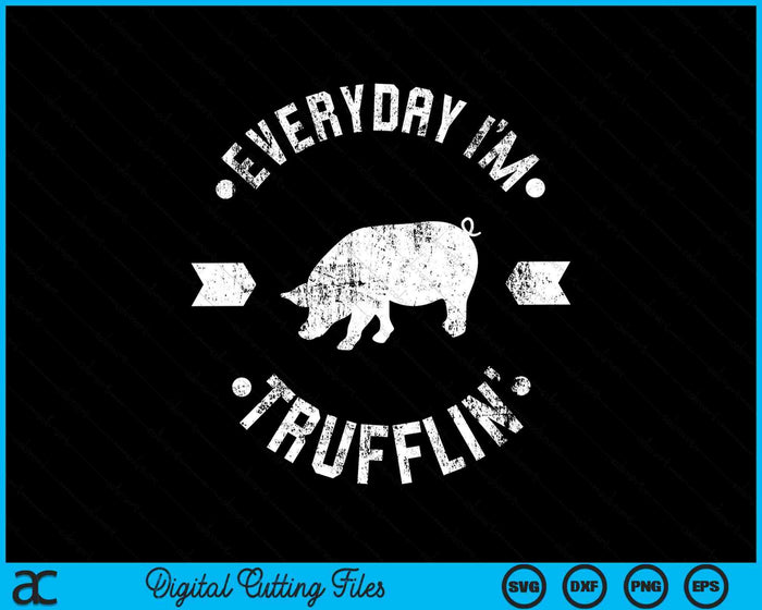 Elke dag ben ik Trufflin grappige truffel paddestoel SVG PNG digitale snijbestanden