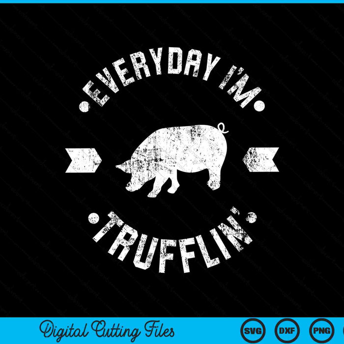 Everyday I'm Trufflin Funny Truffle Mushroom SVG PNG Digital Cutting Files