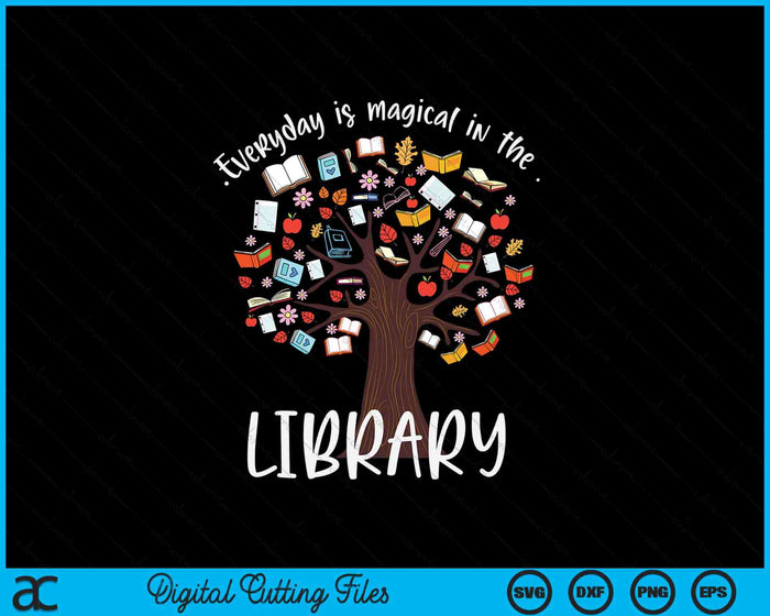 Everyday Is Magical In The Library Book Lover Top Librarian SVG PNG Digital Cutting Files