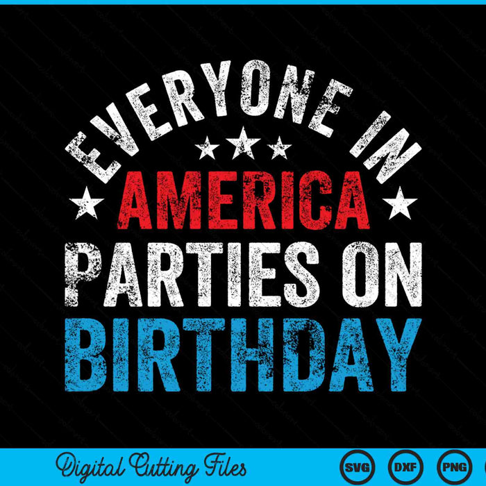 Everyone in America parties on my birthday 4th of July SVG cut file