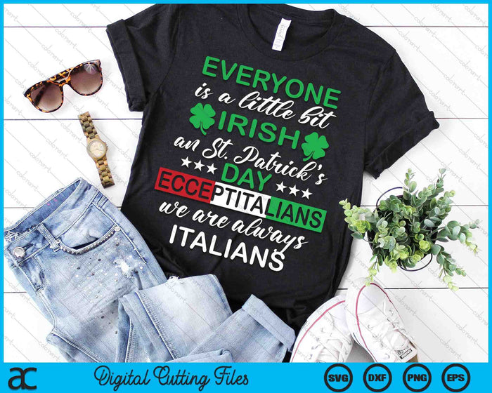 Everyone Is A Little Bit Irish Except Italians St SVG PNG Digital Printable Files