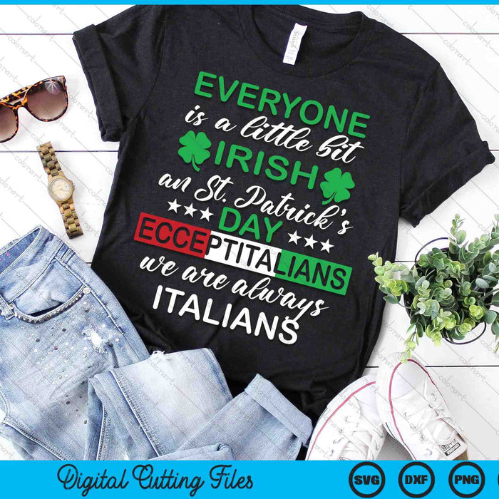 Everyone Is A Little Bit Irish Except Italians St SVG PNG Digital Printable Files