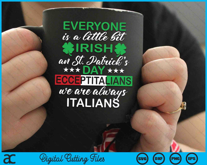 Everyone Is A Little Bit Irish Except Italians St SVG PNG Digital Printable Files