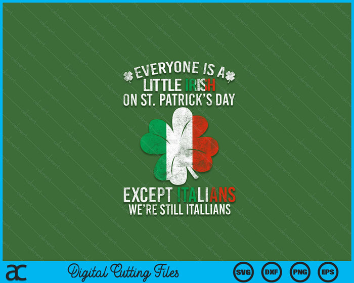 Everyone Is A Little Irish On St Patrick Day Except Italians SVG PNG Digital Printable Files