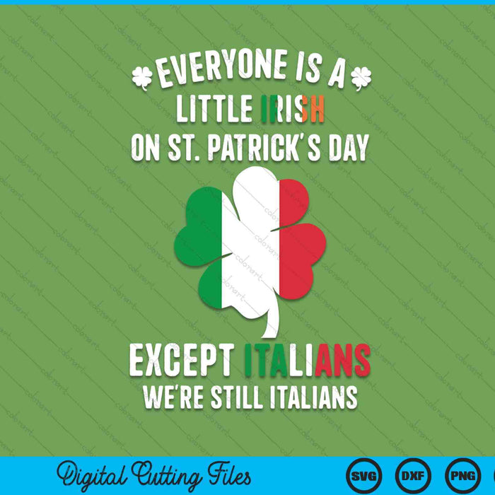 Everyone is a little Irish on St Patrick day except Italians SVG cut file