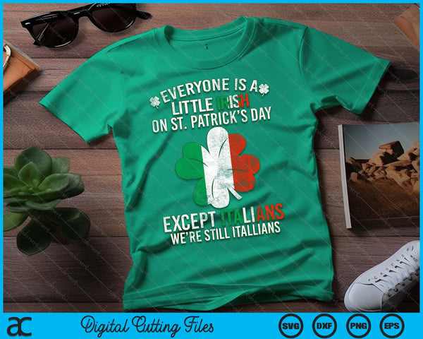 Everyone Is A Little Irish On St Patrick Day Except Italians SVG PNG Digital Printable Files