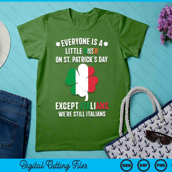 Everyone Is A Little Irish On St Patrick Day Except Italians SVG PNG Digital Printable Files