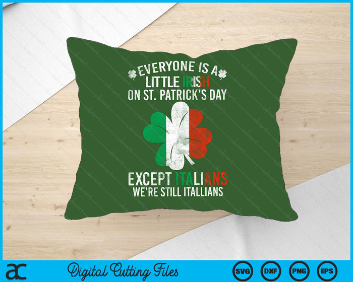 Everyone Is A Little Irish On St Patrick Day Except Italians SVG PNG Digital Printable Files