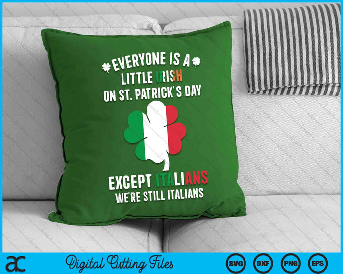 Everyone Is A Little Irish On St Patrick Day Except Italians SVG PNG Digital Printable Files