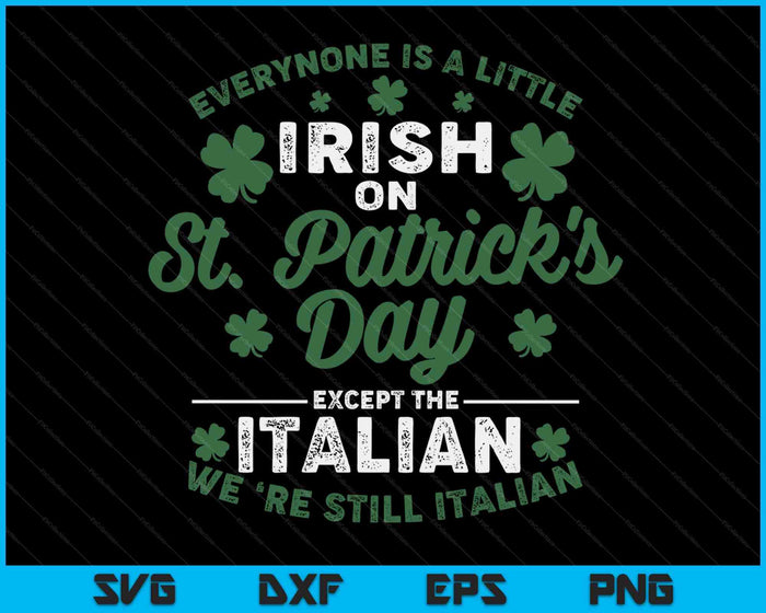 Iedereen is een beetje Iers op St Patricks Day behalve Italiaanse SVG PNG digitale afdrukbare bestanden