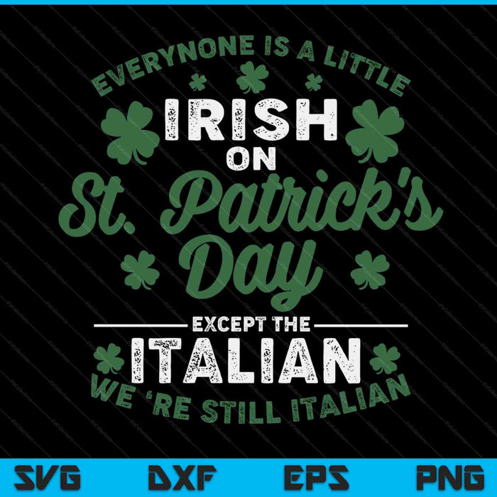 Everyone is a little Irish on St Patricks Day except Italian SVG cut file