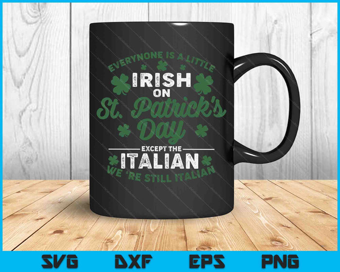 Iedereen is een beetje Iers op St Patricks Day behalve Italiaanse SVG PNG digitale afdrukbare bestanden