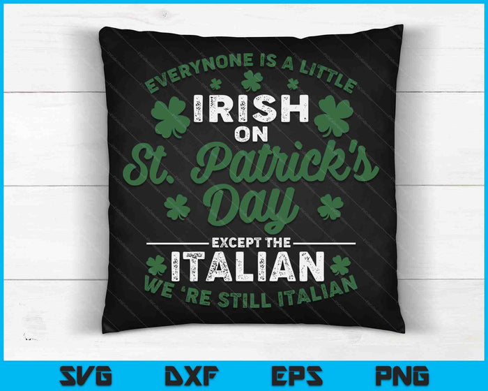 Everyone Is A Little Irish On St Patricks Day Except Italian SVG PNG Digital Printable Files