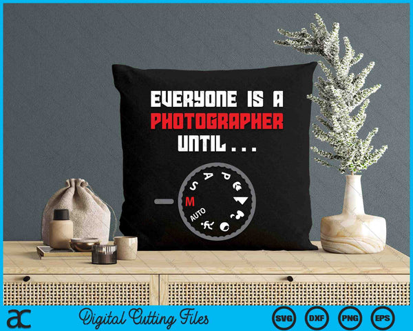 Everyone Is A Photographer Until Funny Photography SVG PNG Digital Printable Files