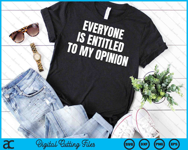 Everyone Is Entitled To My Opinion SVG PNG Digital Cutting Files