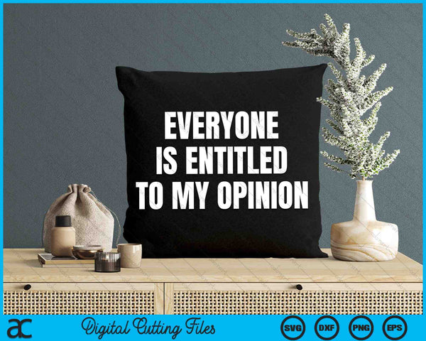 Everyone Is Entitled To My Opinion SVG PNG Digital Cutting Files