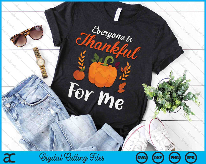 Everyone Is Thankful For Me Thanksgiving SVG PNG Digital Cutting File