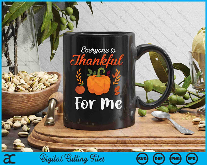 Everyone Is Thankful For Me Thanksgiving SVG PNG Digital Cutting File