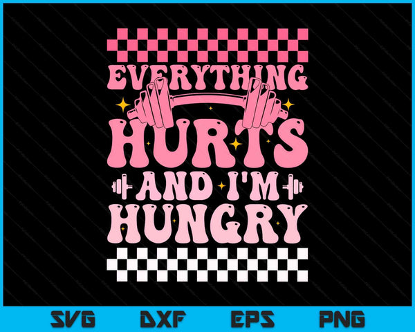 Everything hurts and I'm hungry workout gym fitness SVG cut file