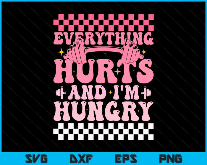 Everything hurts And I'm Hungry Funny Workout Gym Fitness SVG PNG Digital Printable Files