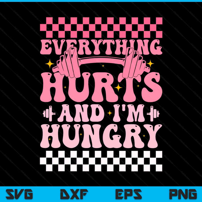 Everything hurts and I'm hungry workout gym fitness SVG cut file
