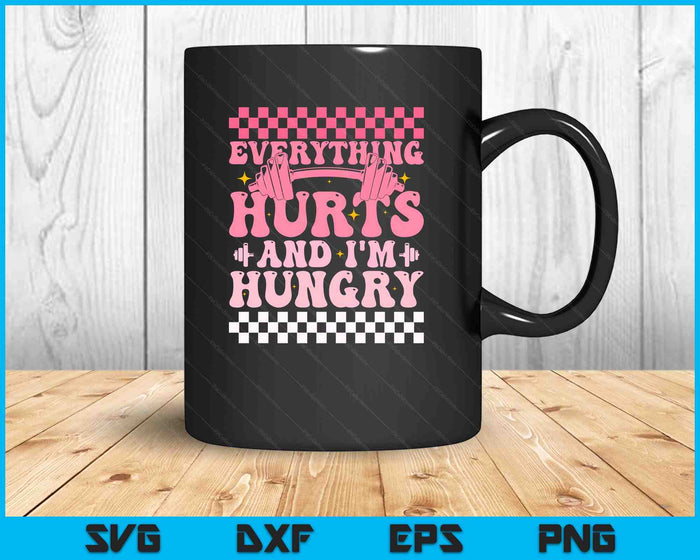 Everything hurts And I'm Hungry Funny Workout Gym Fitness SVG PNG Digital Printable Files