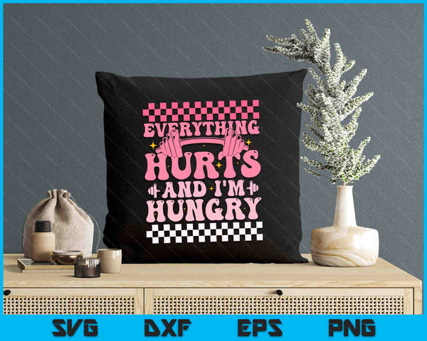 Everything hurts And I'm Hungry Funny Workout Gym Fitness SVG PNG Digital Printable Files
