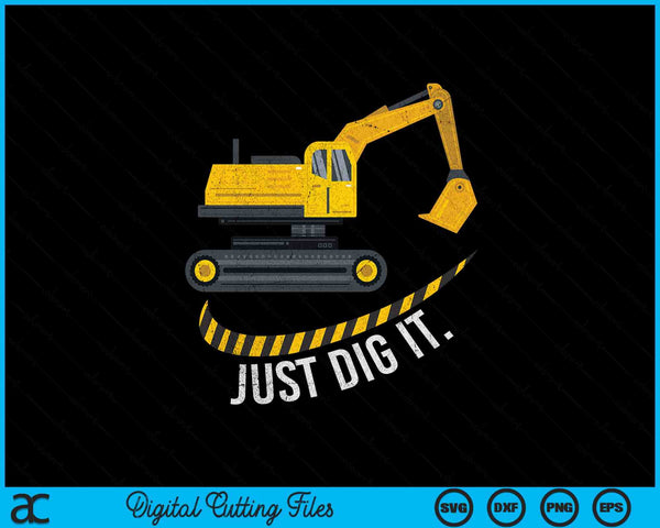 Excavator Just Dig It Retro Vintage Construction Crew SVG PNG Digital Printable Files