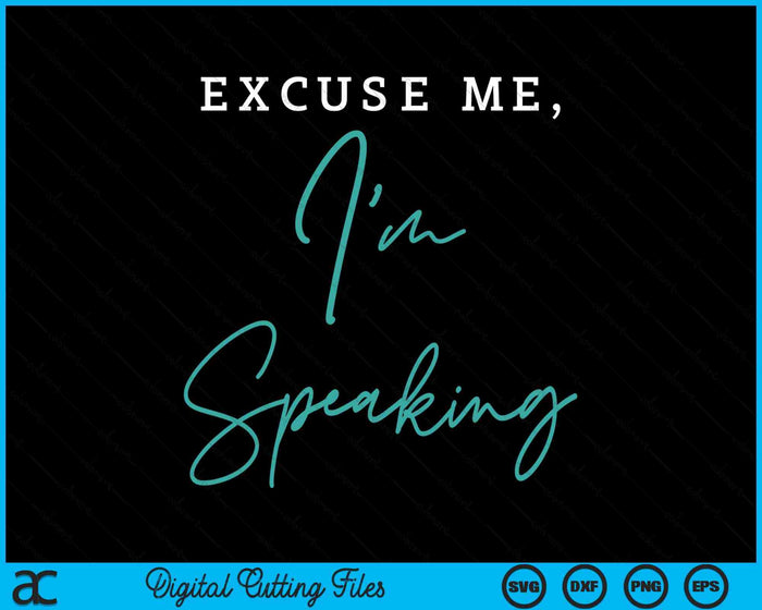 Excuse Me I'm Speaking Funny Kamala Harris Joe Biden Trump SVG PNG Digital Cutting Files