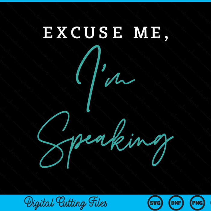 Excuse Me I'm Speaking Funny Kamala Harris Joe Biden Trump SVG PNG Digital Cutting Files