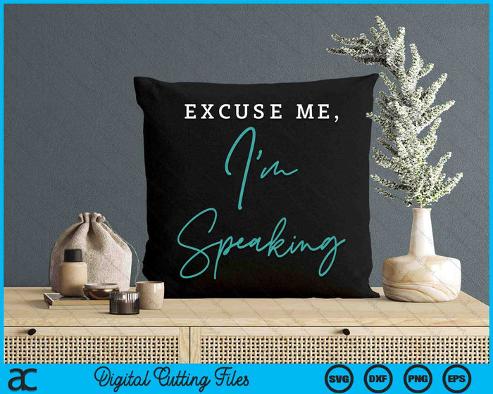 Excuse Me I'm Speaking Funny Kamala Harris Joe Biden Trump SVG PNG Digital Cutting Files