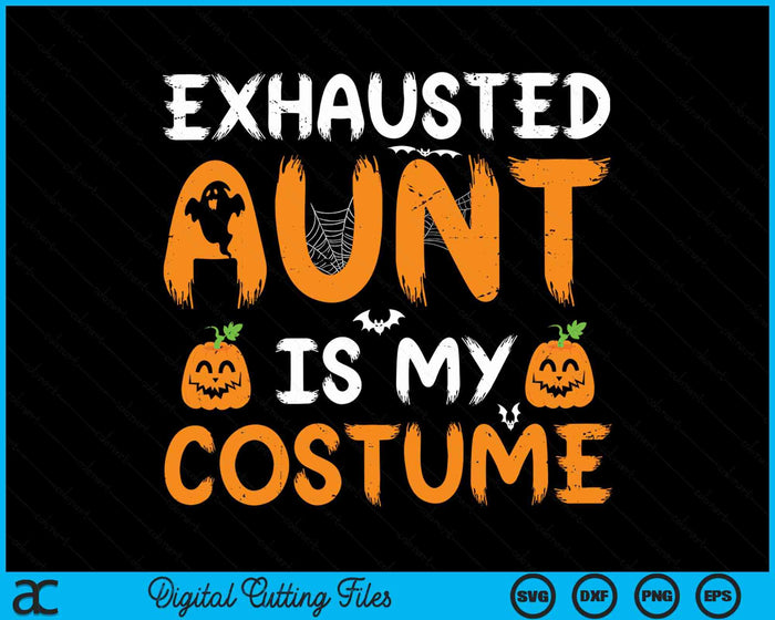 Exhausted Aunt Is My Costume Funny Matching Aunt Halloween SVG PNG Digital Cutting File