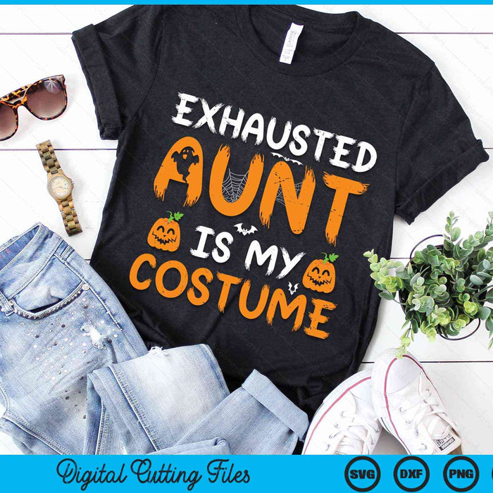 Exhausted Aunt Is My Costume Funny Matching Aunt Halloween SVG PNG Digital Cutting File