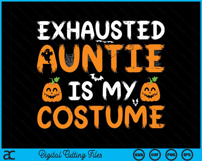 Exhausted Auntie Is My Costume Funny Matching Auntie Halloween SVG PNG Digital Cutting File