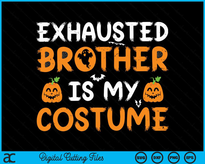 Exhausted Brother Is My Costume Funny Matching Brother Halloween SVG PNG Digital Cutting File