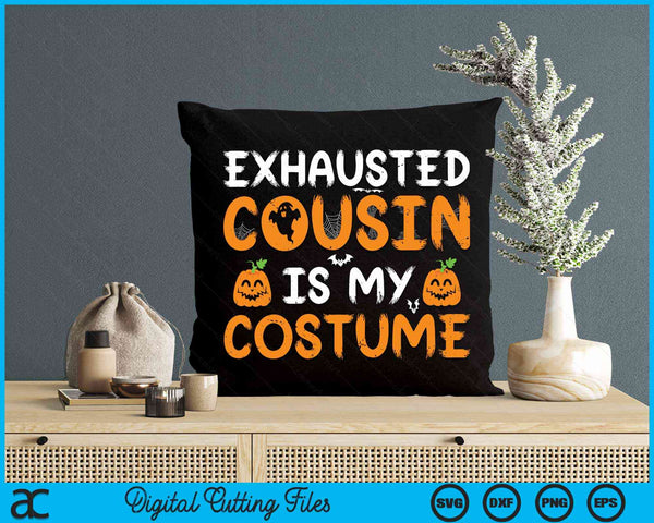 Exhausted Cousin Is My Costume Funny Matching Cousin Halloween SVG PNG Digital Cutting File