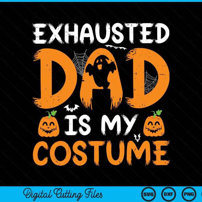 Exhausted dad is my costume matching dad Halloween SVG cut file