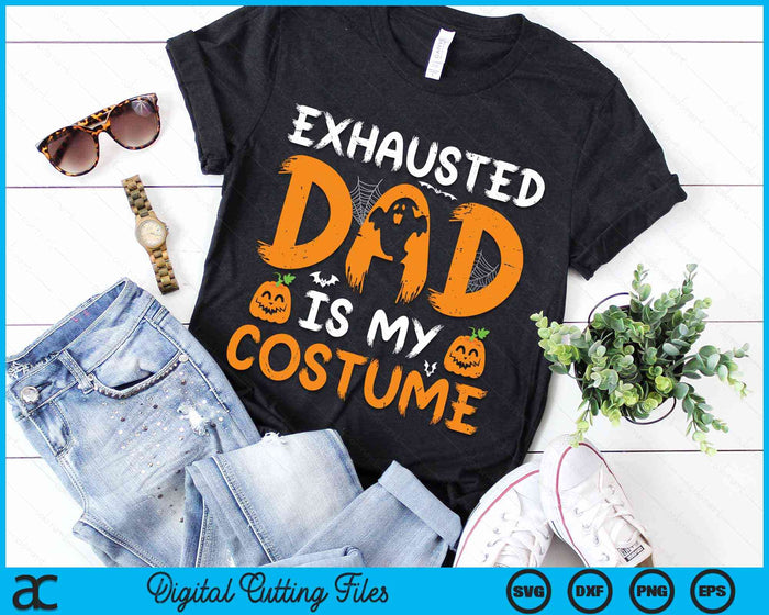 Exhausted Dad Is My Costume Funny Matching Dad Halloween SVG PNG Digital Cutting Files