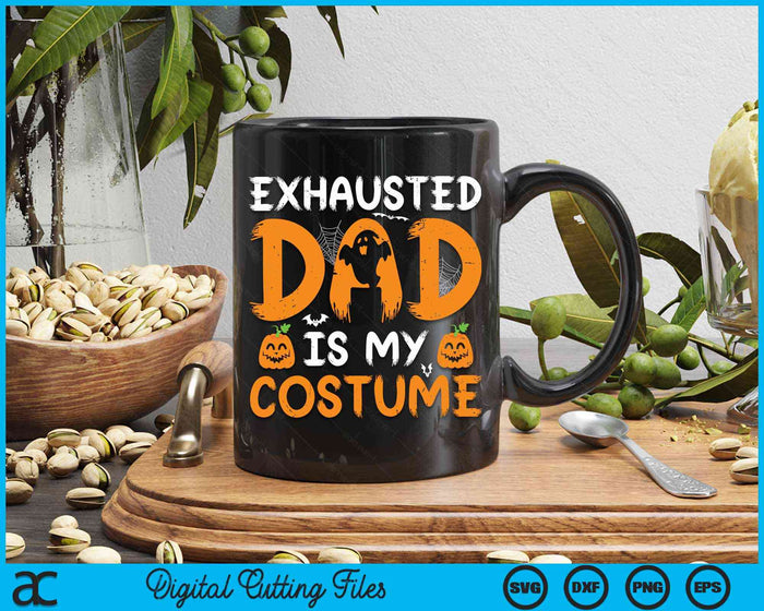 Exhausted Dad Is My Costume Funny Matching Dad Halloween SVG PNG Digital Cutting Files