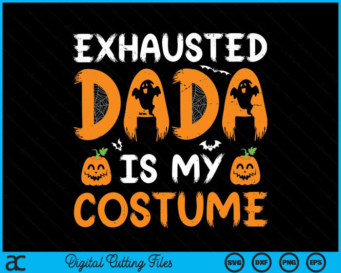 Exhausted Dada Is My Costume Funny Matching Dada Halloween SVG PNG Digital Cutting File